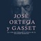 Jos Ortega y Gasset: La vida del filsofo y crtico de la sociedad moderna [Jos Ortega y Gasset: The Life of the Philosopher and Critic of Modern Society] (Unabridged)