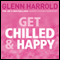 Get Chilled and Happy (Unabridged) audio book by Glenn Harrold