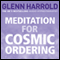 Meditation for Cosmic Ordering (Unabridged) audio book by Glenn Harrold