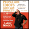 People Are Idiots and I Can Prove It! (Unabridged) audio book by Larry Winget