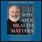 Why Our Health Matters (Unabridged) audio book by Andrew Weil