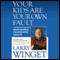 Your Kids Are Your Own Fault: A Guide For Raising Responsible, Productive Adults (Unabridged) audio book by Larry Winget