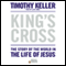 King's Cross: The Story of the World in the Life of Jesus (Unabridged) audio book by Timothy Keller