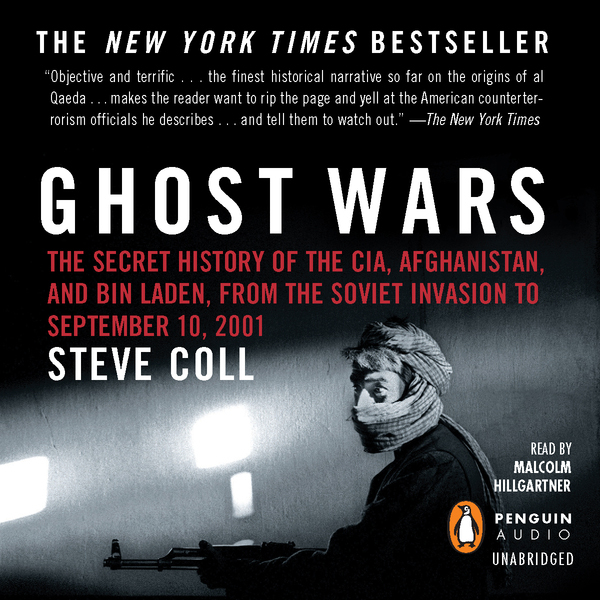 Ghost Wars: The Secret History of the CIA, Afghanistan, and bin Laden, from the Soviet Invasion to September 10, 2001 (Unabridged) audio book by Steve Coll