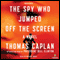 The Spy Who Jumped Off the Screen: A Novel (Unabridged) audio book by Thomas Caplan