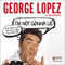 I'm Not Gonna Lie: And Other Lies You Tell When You Turn 50 (Unabridged) audio book by George Lopez