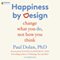 Happiness by Design: Change What You Do, Not How You Think (Unabridged) audio book by Paul Dolan, Daniel Kahneman (foreword)