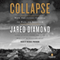 Collapse: How Societies Choose to Fail or Succeed (Unabridged) audio book by Jared Diamond