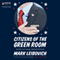 Citizens of the Green Room: Profiles in Courage and Self-Delusion (Unabridged) audio book by Mark Leibovich