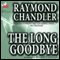 The Long Goodbye audio book by Raymond Chandler