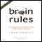 Brain Rules: 12 Principles for Surviving and Thriving at Work, Home, and School (Unabridged) audio book by John J. Medina