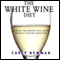 The White Wine Diet: Lose All the Weight You Want, Without Feeling Deprived (Unabridged) audio book by Carly Newman