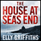 The House at Sea's End audio book by Elly Griffiths