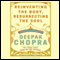 Reinventing the Body, Resurrecting the Soul: How to Create a New Self (Unabridged) audio book by Deepak Chopra