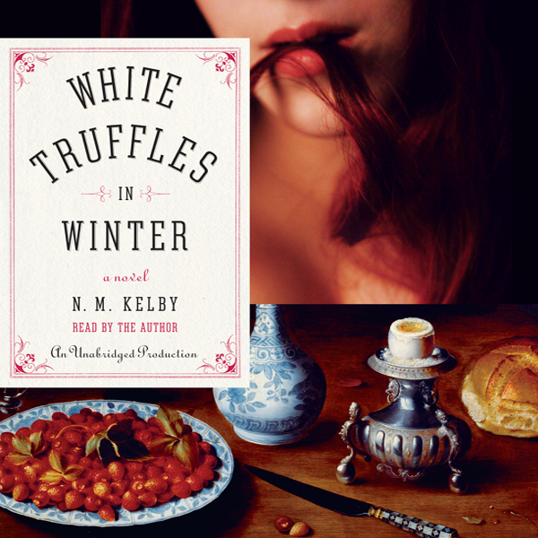 White Truffles in Winter: A Novel (Unabridged) audio book by N. M. Kelby
