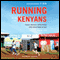 Running with the Kenyans: Passion, Adventure, and the Secrets of the Fastest People on Earth (Unabridged) audio book by Adharanand Finn