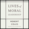 Lives of Moral Leadership audio book by Robert Coles