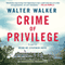 Crime of Privilege: A Novel (Unabridged) audio book by Walter Walker