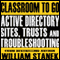 Active Directory Sites, Trusts, and Troubleshooting Classroom-to-Go: Windows Server 2003 Edition audio book by William Stanek