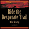 Ride the Desperate Trail (Unabridged) audio book by Mike Kearby