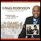 A Game of Character: A Family Journey from Chicago's Southside to the Ivy League and Beyond (Unabridged) audio book by Craig Robinson
