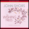 The Wishing Trees (Unabridged) audio book by John Shors