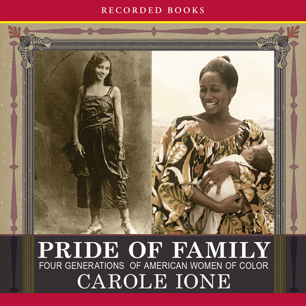 Pride of Family: Four Generations of American Women of Color (Unabridged) audio book by Carole Ione