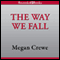 The Way We Fall (Unabridged) audio book by Megan Crewe