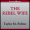 The Rebel Wife (Unabridged) audio book by Taylor M. Polites
