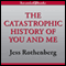 The Catastrophic History of You and Me (Unabridged) audio book by Jess Rothenberg