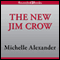 The New Jim Crow: Mass Incarceration in the Age of Colorblindness (Unabridged) audio book by Michelle Alexander