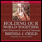 Holding Our World Together: Ojibwe Women and the Survival of the Community (Unabridged) audio book by Brenda J. Child, Colin Calloway