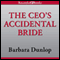 The CEO's Accidental Bride (Unabridged) audio book by Barbara Dunlop