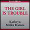 The Girl Is Trouble: Sequel to The Girl Is Murder (Unabridged) audio book by Kathryn Miller Haines