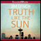 Truth Like the Sun (Unabridged) audio book by Jim Lynch