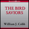 The Bird Saviors (Unabridged) audio book by William J. Cobb