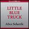 Little Blue Truck (Unabridged) audio book by Alice Schertle