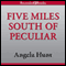 Five Miles South of Peculiar (Unabridged) audio book by Angela Hunt