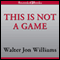 This Is Not a Game (Unabridged) audio book by Walter Jon Williams