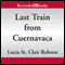 Last Train from Cuernavaca (Unabridged) audio book by Lucia St. Clair Robson
