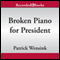 Broken Piano for President (Unabridged) audio book by Patrick Wensink