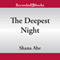 The Deepest Night (Unabridged) audio book by Shana Abe