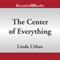 The Center of Everything (Unabridged) audio book by Linda Urban