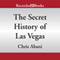 The Secret History of Las Vegas (Unabridged) audio book by Chris Abani