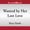 Wanted by Her Lost Love (Unabridged) audio book by Maya Banks