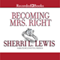 Becoming Mrs. Right (Unabridged) audio book by Sherri L. Lewis