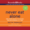 Never Eat Alone, Expanded and Updated: And the Other Secrets to Success, One Relationship at a Time (Unabridged) audio book by Keith Ferrazzi, Tahl Raz