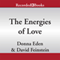 The Energies of Love: Using Energy Medicine to Keep Your Relationship Thriving (Unabridged) audio book by Donna Eden, David Feinstein