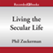 Living the Secular Life: New Answers to Old Questions (Unabridged) audio book by Phil Zuckerman