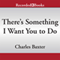 There's Something I Want You to Do: Stories (Unabridged) audio book by Charles Baxter